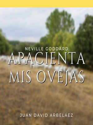 cover image of Apacienta Mis Ovejas--Conferencias de Neville Goddard Traducidas y Actualizadas